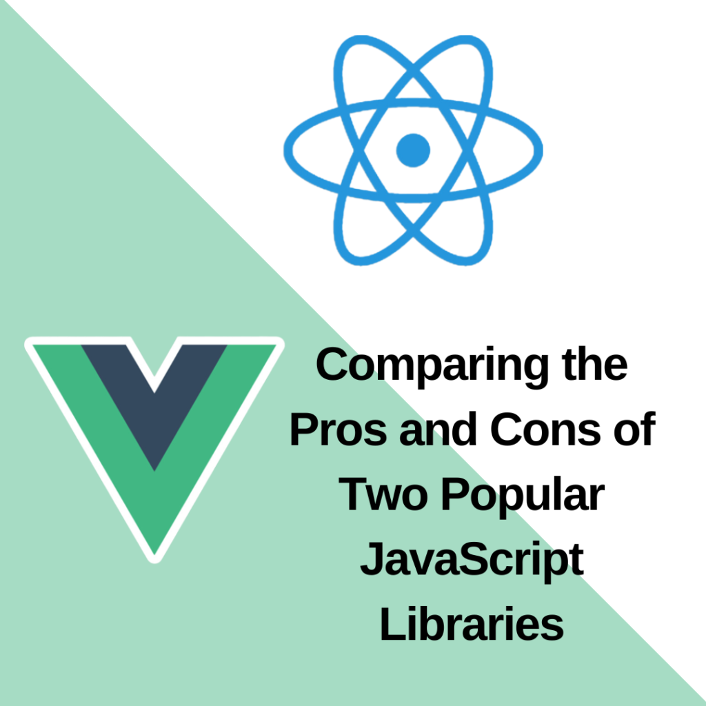 Vue.js vs React.js: Comparing the Pros and Cons of Two Popular JavaScript Libraries